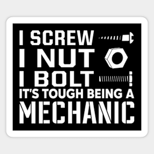 I screw i nut i bolt it's tough being a mechanic Magnet